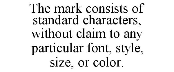 Trademark Logo THE MARK CONSISTS OF STANDARD CHARACTERS, WITHOUT CLAIM TO ANY PARTICULAR FONT, STYLE, SIZE, OR COLOR.