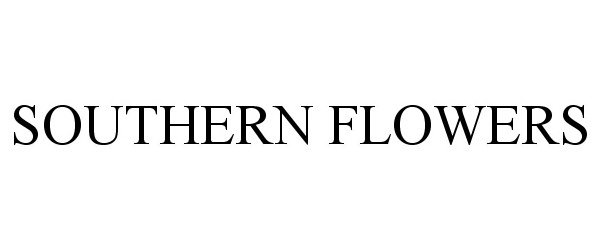 Trademark Logo SOUTHERN FLOWERS