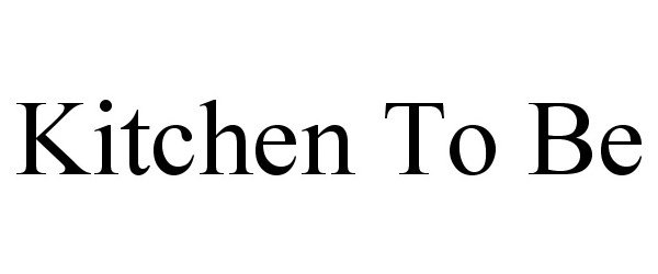 Trademark Logo KITCHEN TO BE