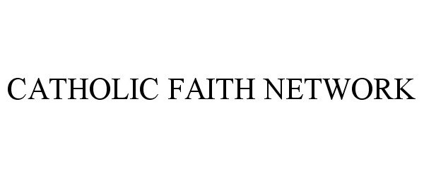 Trademark Logo CATHOLIC FAITH NETWORK