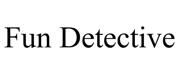 Trademark Logo FUN DETECTIVE