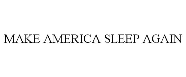  MAKE AMERICA SLEEP AGAIN