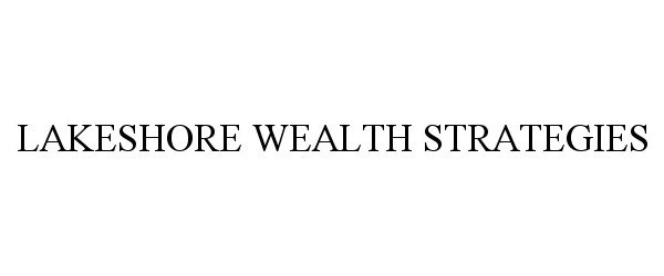 Trademark Logo LAKESHORE WEALTH STRATEGIES