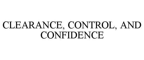 Trademark Logo CLEARANCE, CONTROL, AND CONFIDENCE