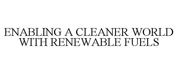  ENABLING A CLEANER WORLD WITH RENEWABLE FUELS