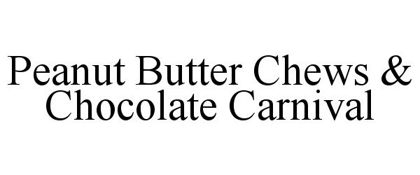  PEANUT BUTTER CHEWS &amp; CHOCOLATE CARNIVAL