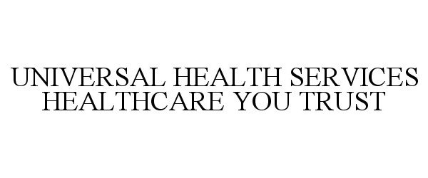 Trademark Logo UNIVERSAL HEALTH SERVICES HEALTHCARE YOU TRUST