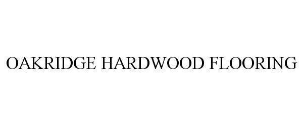  OAKRIDGE HARDWOOD FLOORING