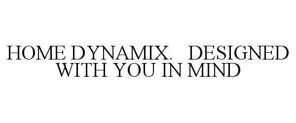 Trademark Logo HOME DYNAMIX. DESIGNED WITH YOU IN MIND