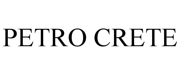 Trademark Logo PETRO CRETE