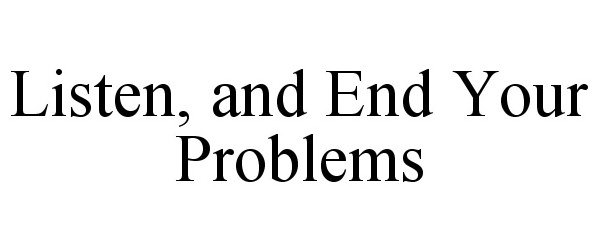  LISTEN, AND END YOUR PROBLEMS