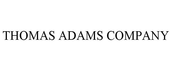  THOMAS ADAMS COMPANY