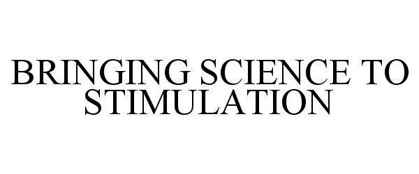  BRINGING SCIENCE TO STIMULATION