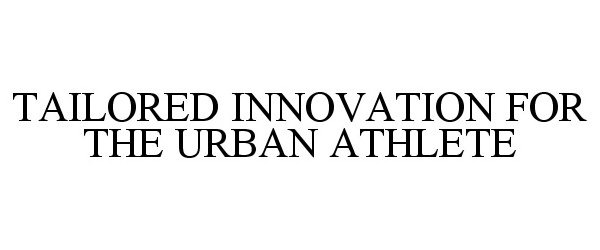  TAILORED INNOVATION FOR THE URBAN ATHLETE