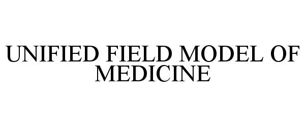 Trademark Logo UNIFIED FIELD MODEL OF MEDICINE