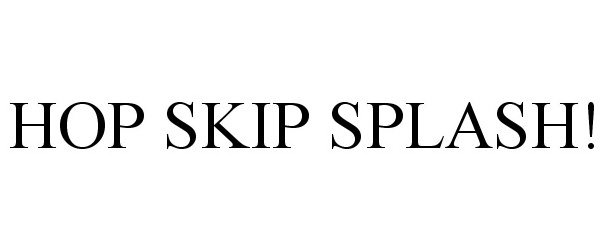  HOP SKIP SPLASH!