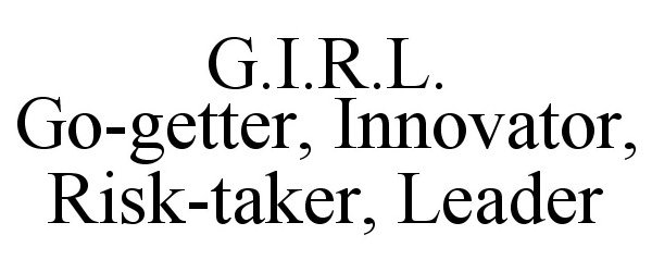  G.I.R.L. GO-GETTER, INNOVATOR, RISK-TAKER, LEADER