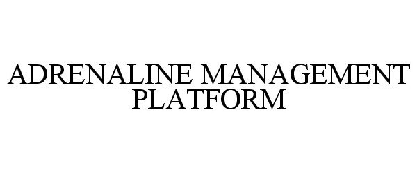  ADRENALINE MANAGEMENT PLATFORM