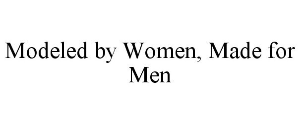  MODELED BY WOMEN, MADE FOR MEN