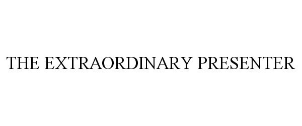 Trademark Logo THE EXTRAORDINARY PRESENTER