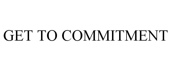  GET TO COMMITMENT