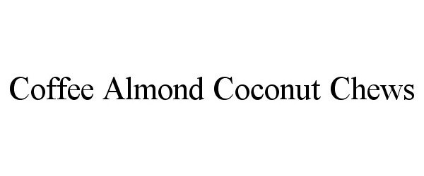 Trademark Logo COFFEE ALMOND COCONUT CHEWS