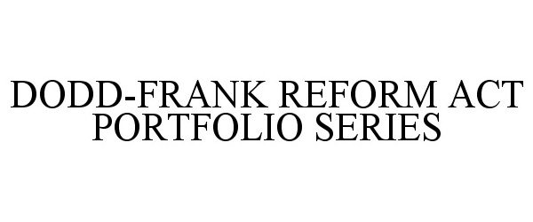 Trademark Logo DODD-FRANK REFORM ACT PORTFOLIO SERIES