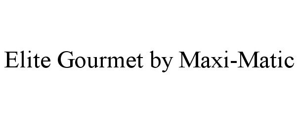 Trademark Logo ELITE GOURMET BY MAXI-MATIC