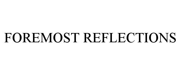 Trademark Logo FOREMOST REFLECTIONS