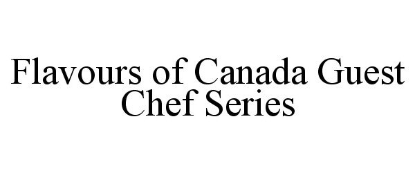  FLAVOURS OF CANADA GUEST CHEF SERIES