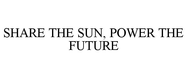Trademark Logo SHARE THE SUN, POWER THE FUTURE
