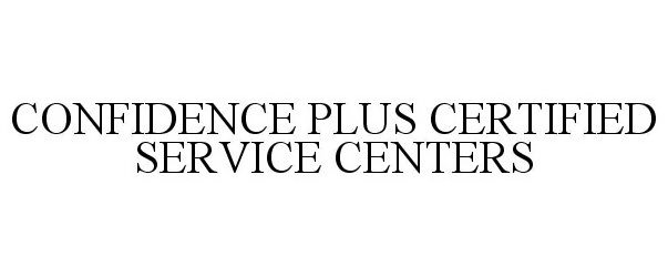 CONFIDENCE PLUS CERTIFIED SERVICE CENTERS