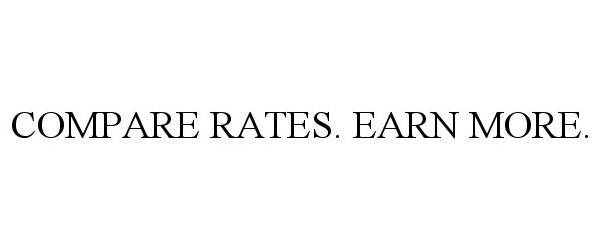  COMPARE RATES. EARN MORE.