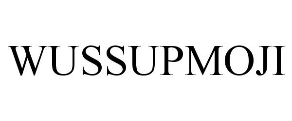 Trademark Logo WUSSUPMOJI