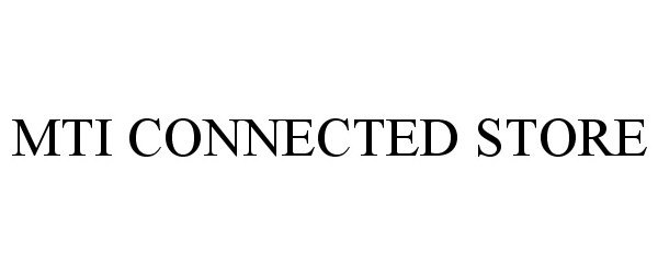 Trademark Logo MTI CONNECTED STORE