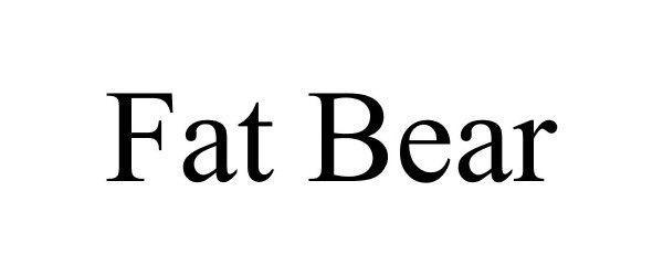  FAT BEAR