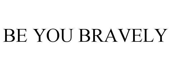 BE YOU BRAVELY