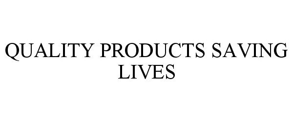 Trademark Logo QUALITY PRODUCTS SAVING LIVES