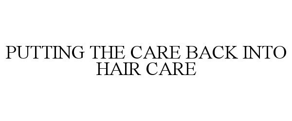  PUTTING THE CARE BACK INTO HAIR CARE