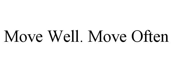  MOVE WELL. MOVE OFTEN