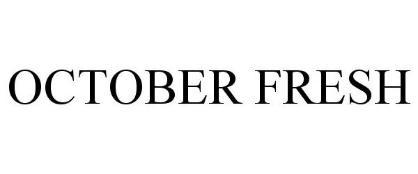 Trademark Logo OCTOBER FRESH