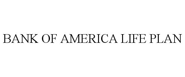 Trademark Logo BANK OF AMERICA LIFE PLAN