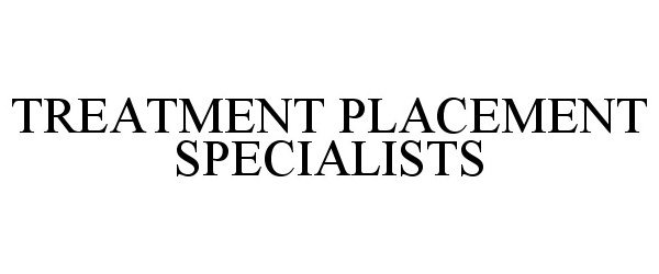  TREATMENT PLACEMENT SPECIALISTS
