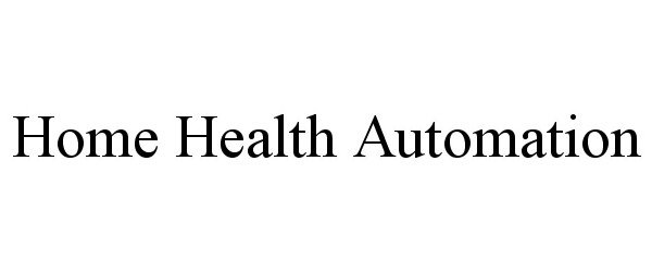 Trademark Logo HOME HEALTH AUTOMATION