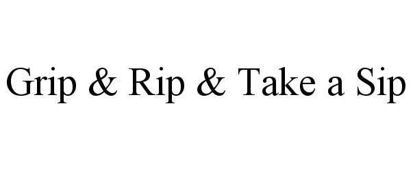  GRIP &amp; RIP &amp; TAKE A SIP