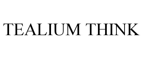 Trademark Logo TEALIUM THINK