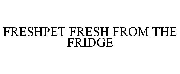 Trademark Logo FRESHPET FRESH FROM THE FRIDGE