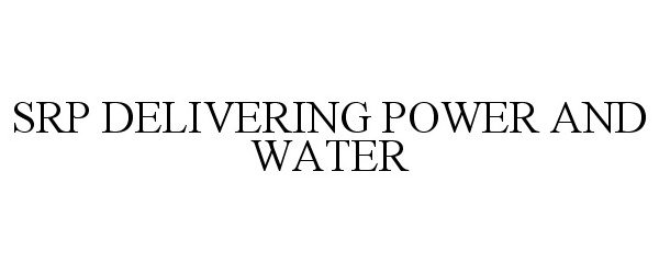  SRP DELIVERING POWER AND WATER