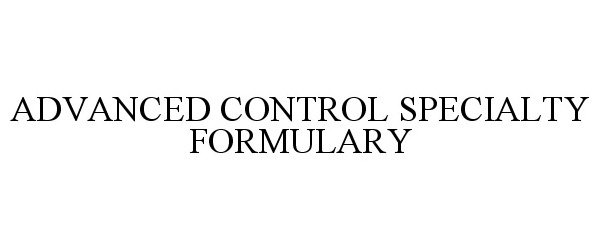  ADVANCED CONTROL SPECIALTY FORMULARY