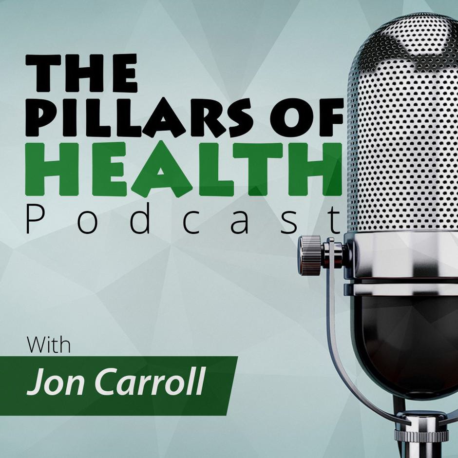  THE PILLARS OF HEALTH PODCAST WITH JON CARROLL
